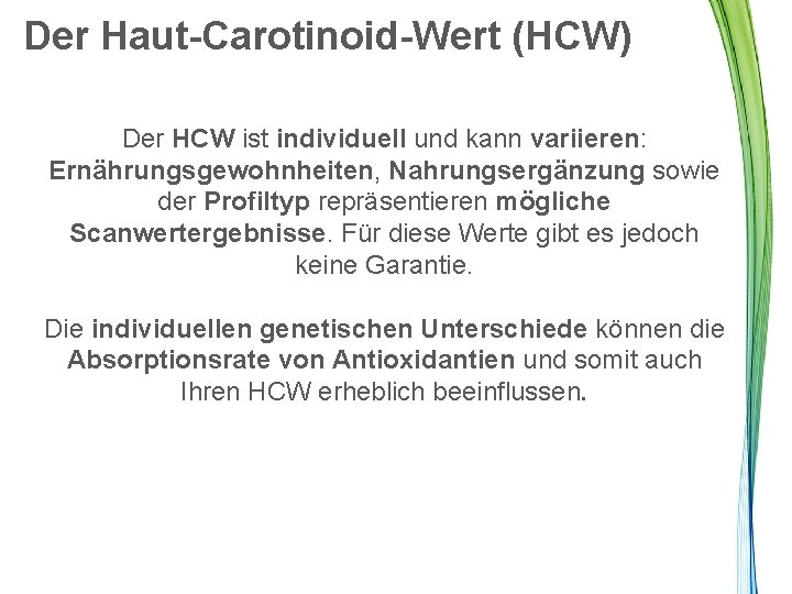 Der Haut-Carotinoid-Wert (HCW) Der HCW ist individuell und kann variieren: Ernährungsgewohnheiten, Nahrungsergänzung sowie der