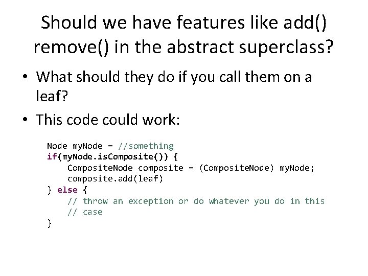 Should we have features like add() remove() in the abstract superclass? • What should