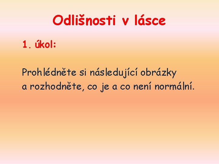 Odlišnosti v lásce 1. úkol: Prohlédněte si následující obrázky a rozhodněte, co je a