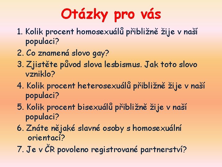 Otázky pro vás 1. Kolik procent homosexuálů přibližně žije v naší populaci? 2. Co