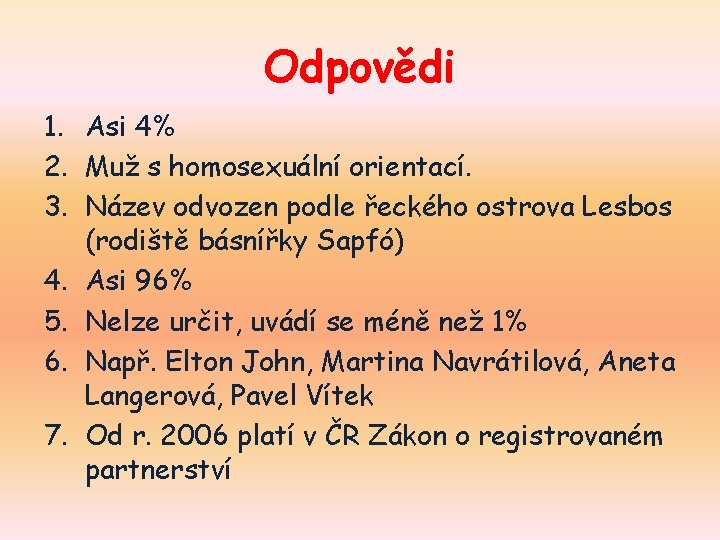 Odpovědi 1. Asi 4% 2. Muž s homosexuální orientací. 3. Název odvozen podle řeckého