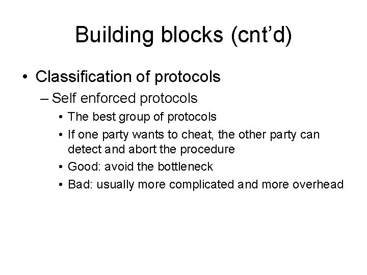 Building blocks (cnt’d) • Classification of protocols – Self enforced protocols • The best