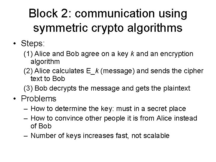 Block 2: communication using symmetric crypto algorithms • Steps: (1) Alice and Bob agree