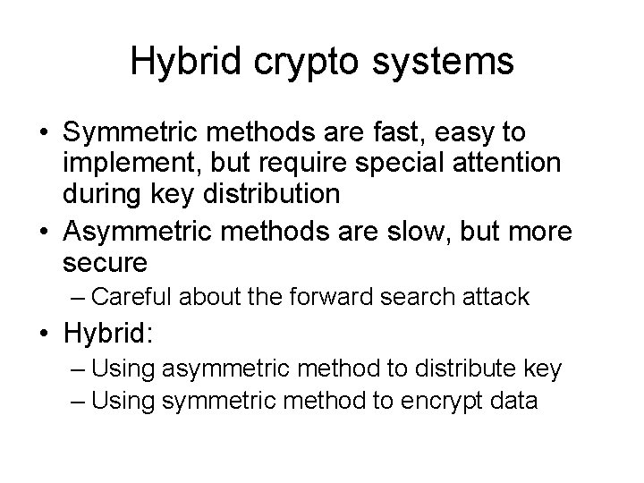 Hybrid crypto systems • Symmetric methods are fast, easy to implement, but require special