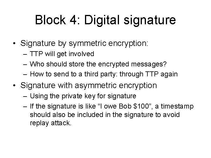 Block 4: Digital signature • Signature by symmetric encryption: – TTP will get involved