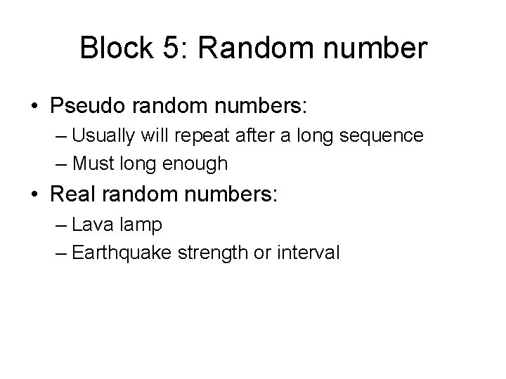 Block 5: Random number • Pseudo random numbers: – Usually will repeat after a