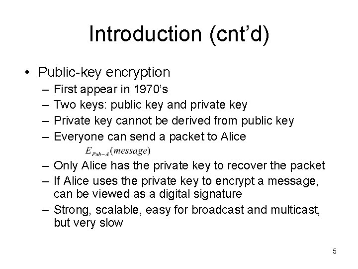 Introduction (cnt’d) • Public-key encryption – – First appear in 1970’s Two keys: public