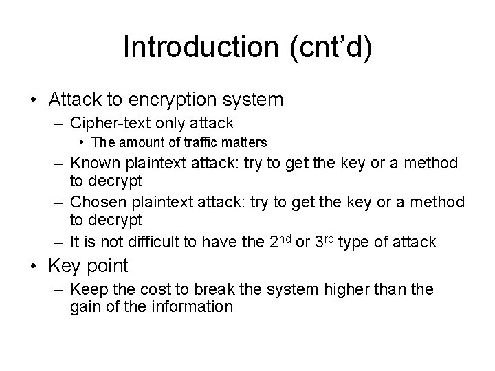 Introduction (cnt’d) • Attack to encryption system – Cipher-text only attack • The amount