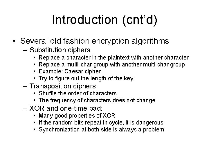 Introduction (cnt’d) • Several old fashion encryption algorithms – Substitution ciphers • • Replace