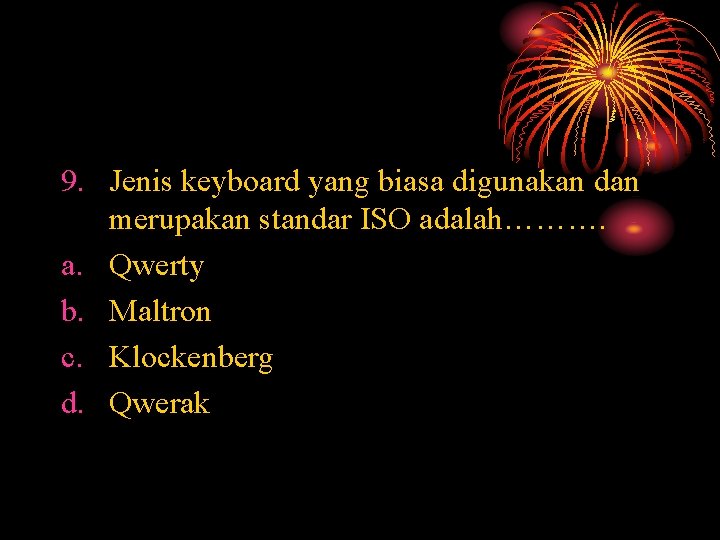 9. Jenis keyboard yang biasa digunakan dan merupakan standar ISO adalah………. a. Qwerty b.