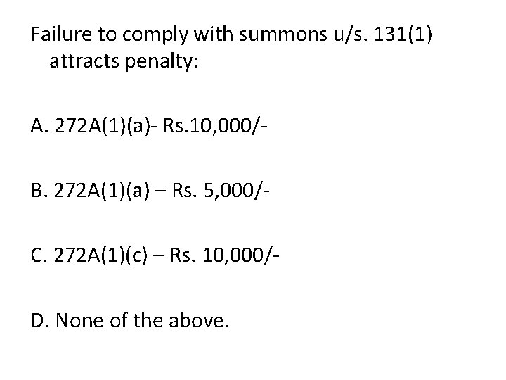 Failure to comply with summons u/s. 131(1) attracts penalty: A. 272 A(1)(a)- Rs. 10,