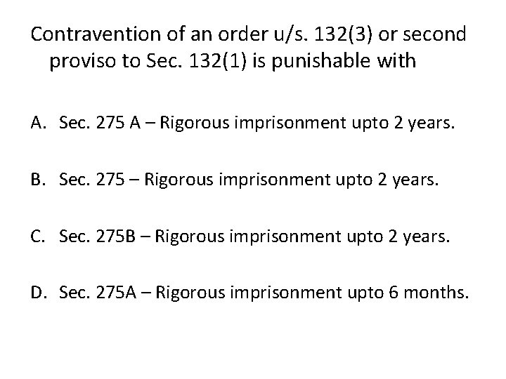 Contravention of an order u/s. 132(3) or second proviso to Sec. 132(1) is punishable