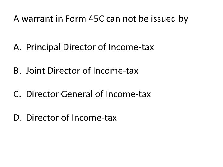 A warrant in Form 45 C can not be issued by A. Principal Director