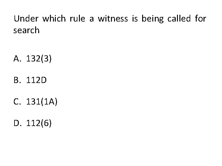 Under which rule a witness is being called for search A. 132(3) B. 112