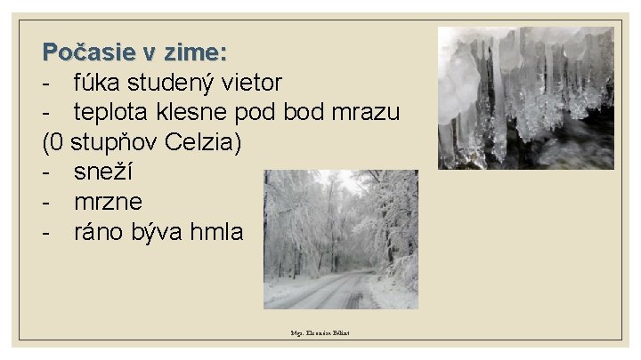 Počasie v zime: - fúka studený vietor - teplota klesne pod bod mrazu (0