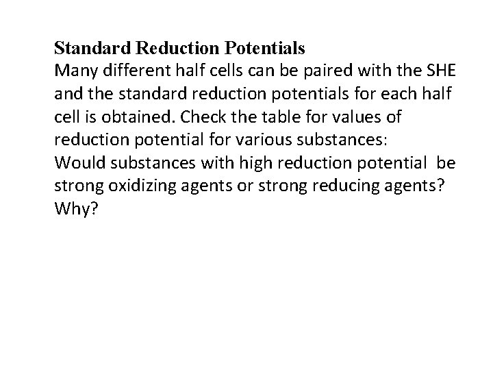 Standard Reduction Potentials Many different half cells can be paired with the SHE and