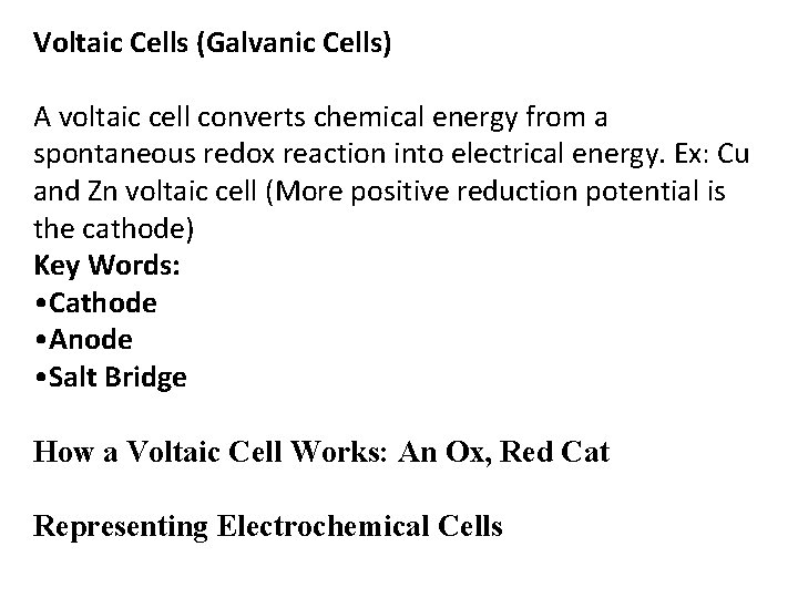 Voltaic Cells (Galvanic Cells) A voltaic cell converts chemical energy from a spontaneous redox