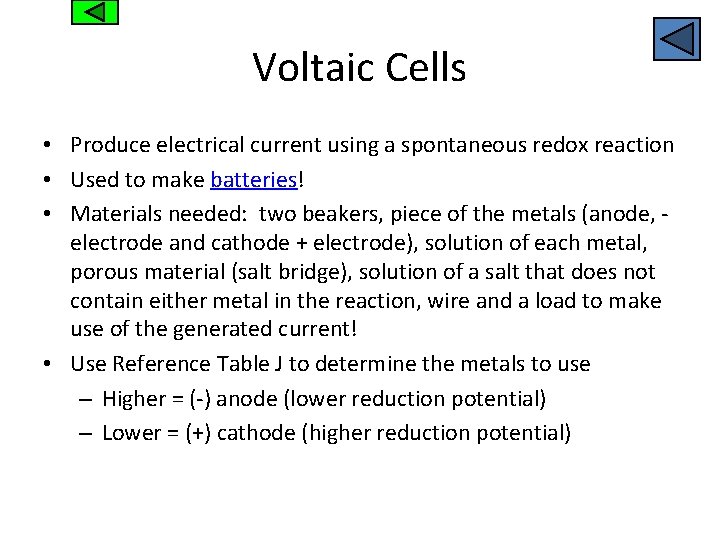 Voltaic Cells • Produce electrical current using a spontaneous redox reaction • Used to
