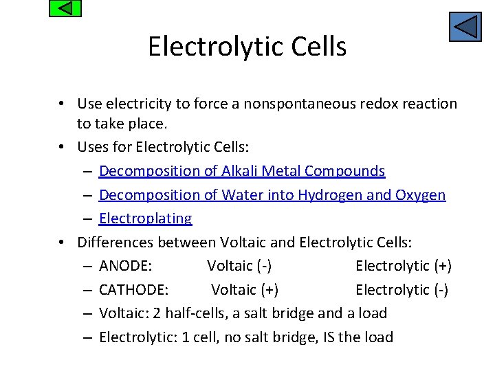Electrolytic Cells • Use electricity to force a nonspontaneous redox reaction to take place.