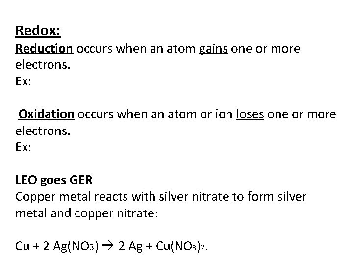 Redox: Reduction occurs when an atom gains one or more electrons. Ex: Oxidation occurs