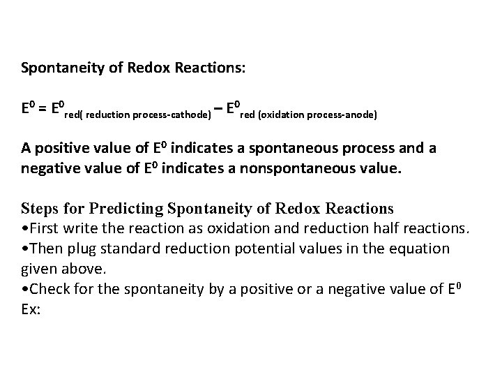 Spontaneity of Redox Reactions: E 0 = E 0 red( reduction process-cathode) – E