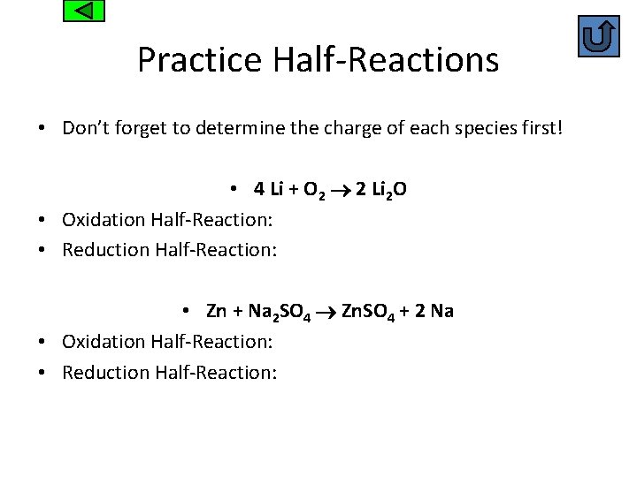 Practice Half-Reactions • Don’t forget to determine the charge of each species first! •