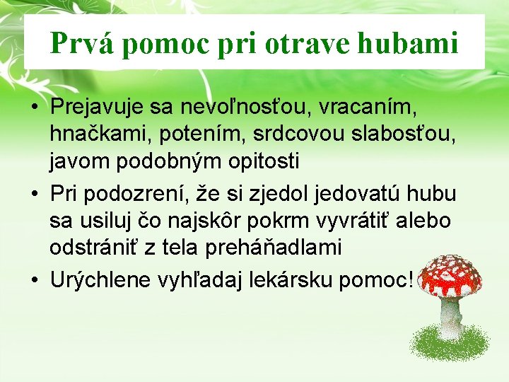 Prvá pomoc pri otrave hubami • Prejavuje sa nevoľnosťou, vracaním, hnačkami, potením, srdcovou slabosťou, Prvá pomoc pri otrave hubami • Prejavuje sa nevoľnosťou, vracaním, hnačkami, potením, srdcovou slabosťou,