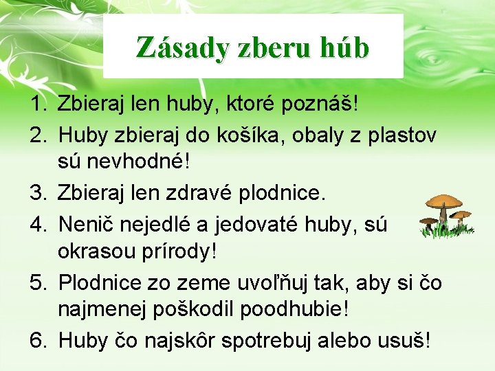 Zásady zberu húb 1. Zbieraj len huby, ktoré poznáš! 2. Huby zbieraj do košíka,