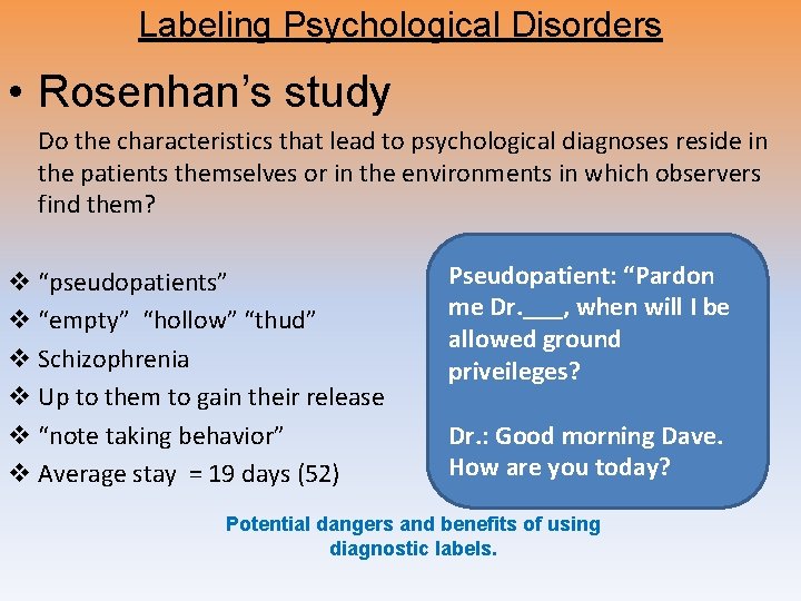 Labeling Psychological Disorders • Rosenhan’s study Do the characteristics that lead to psychological diagnoses