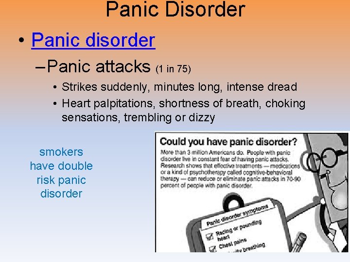Panic Disorder • Panic disorder – Panic attacks (1 in 75) • Strikes suddenly,