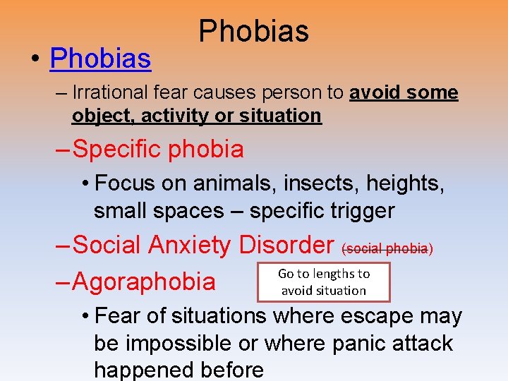  • Phobias – Irrational fear causes person to avoid some object, activity or
