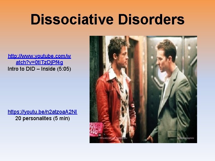 Dissociative Disorders http: //www. youtube. com/w atch? v=0 t. ITz. Dj. Pf 4 g