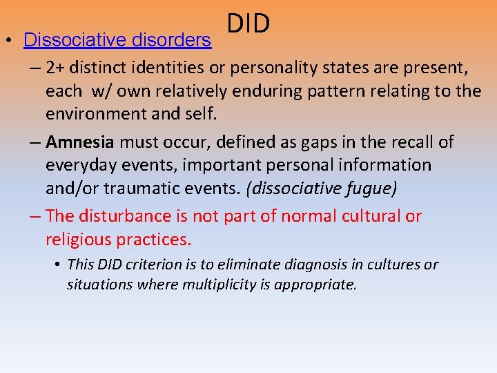DID • Dissociative disorders – 2+ distinct identities or personality states are present, each