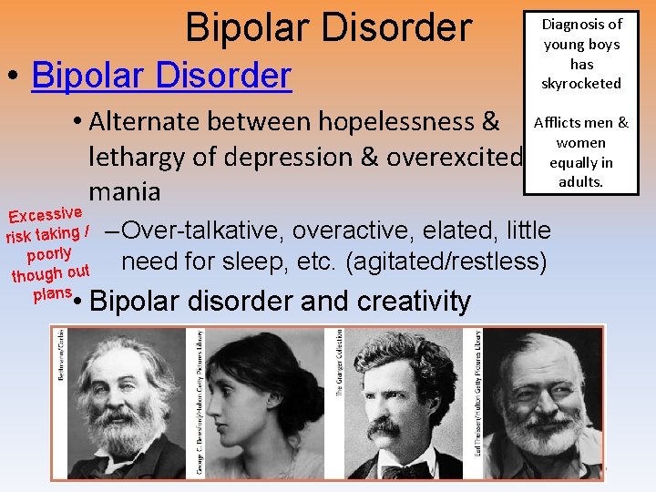 Bipolar Disorder • Alternate between hopelessness & lethargy of depression & overexcited mania Excessive
