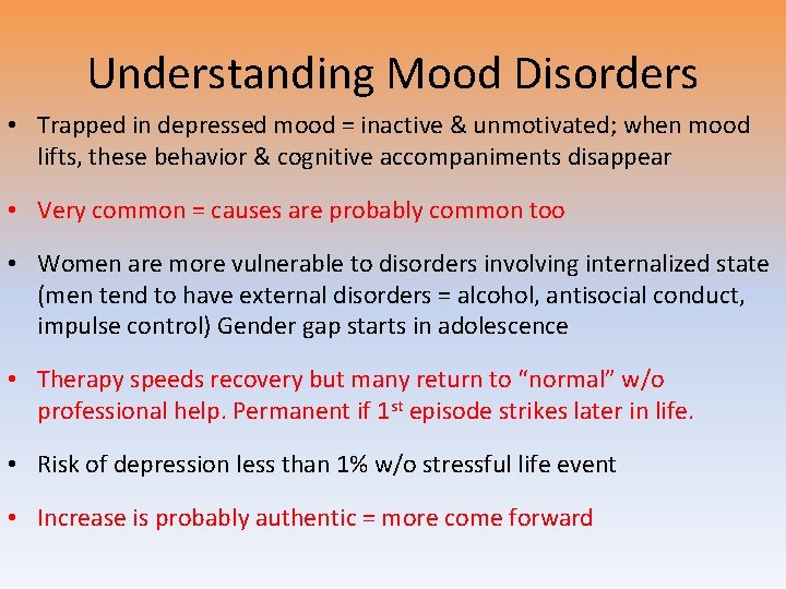 Understanding Mood Disorders • Trapped in depressed mood = inactive & unmotivated; when mood