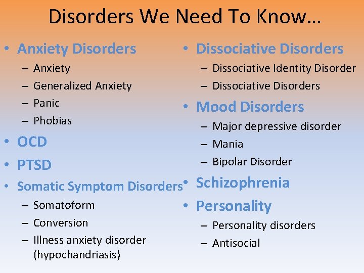 Disorders We Need To Know… • Anxiety Disorders – – Anxiety Generalized Anxiety Panic