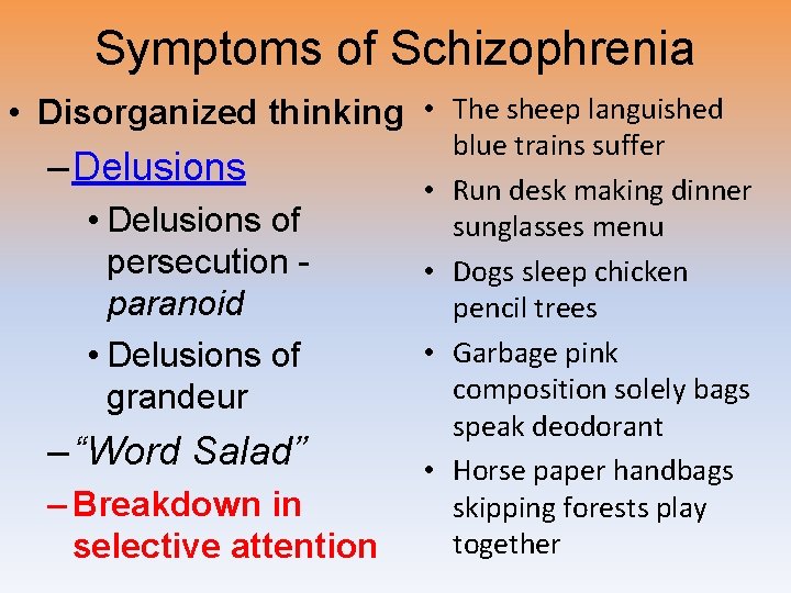 Symptoms of Schizophrenia • Disorganized thinking • The sheep languished – Delusions • Delusions