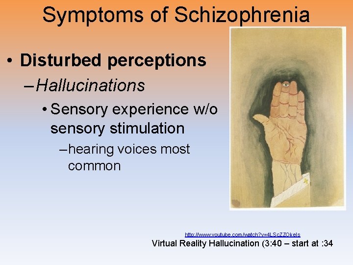 Symptoms of Schizophrenia • Disturbed perceptions – Hallucinations • Sensory experience w/o sensory stimulation