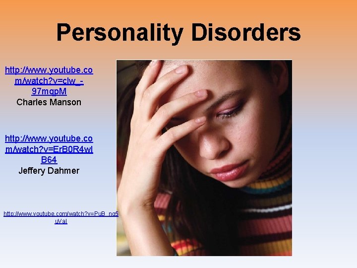 Personality Disorders http: //www. youtube. co m/watch? v=clw_97 mqp. M Charles Manson http: //www.