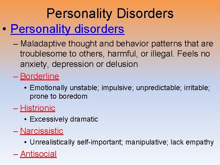 Personality Disorders • Personality disorders – Maladaptive thought and behavior patterns that are troublesome