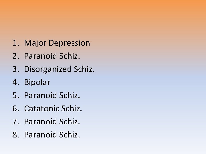 1. 2. 3. 4. 5. 6. 7. 8. Major Depression Paranoid Schiz. Disorganized Schiz.