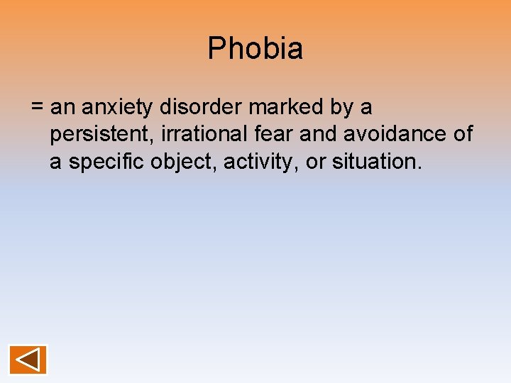 Phobia = an anxiety disorder marked by a persistent, irrational fear and avoidance of