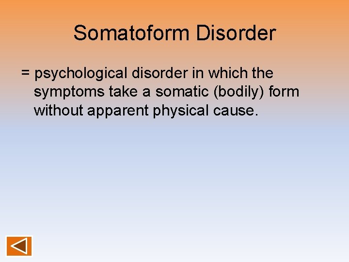 Somatoform Disorder = psychological disorder in which the symptoms take a somatic (bodily) form
