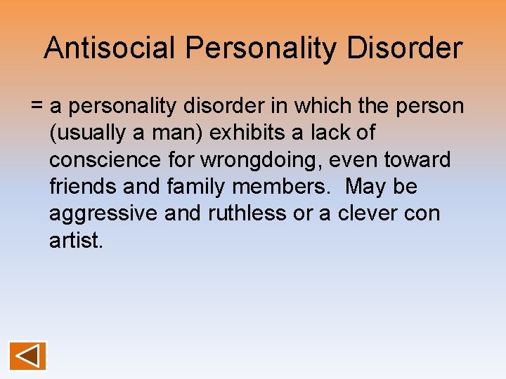Antisocial Personality Disorder = a personality disorder in which the person (usually a man)