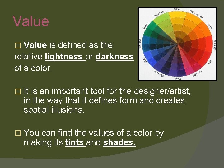 Value is defined as the relative lightness or darkness of a color. � �