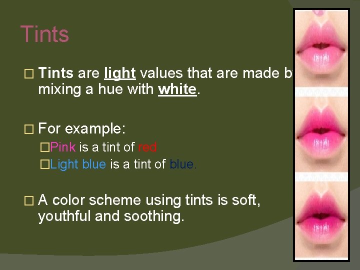 Tints � Tints are light values that are made by mixing a hue with