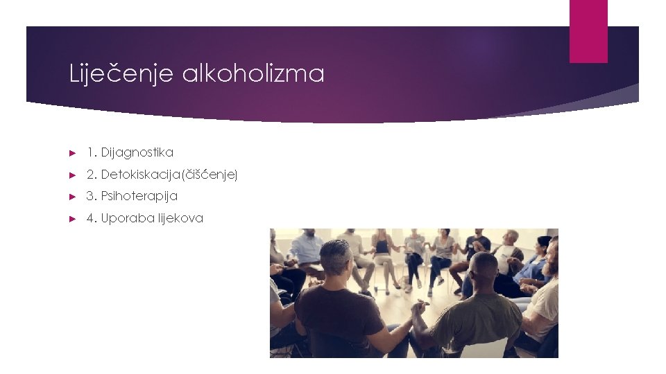 Liječenje alkoholizma ► 1. Dijagnostika ► 2. Detokiskacija(čišćenje) ► 3. Psihoterapija ► 4. Uporaba