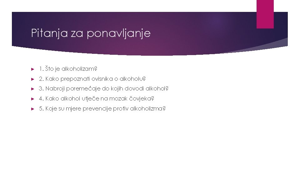 Pitanja za ponavljanje ► 1. Što je alkoholizam? ► 2. Kako prepoznati ovisnika o