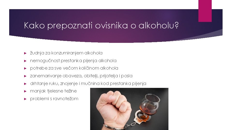 Kako prepoznati ovisnika o alkoholu? ► žudnja za konzumiranjem alkohola ► nemogućnost prestanka pijenja