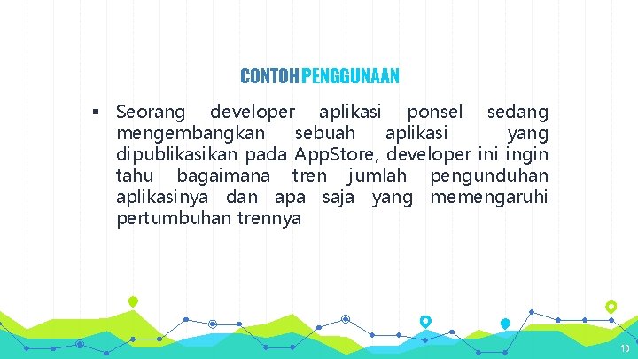 CONTOH PENGGUNAAN § Seorang developer aplikasi ponsel sedang mengembangkan sebuah aplikasi yang dipublikasikan pada